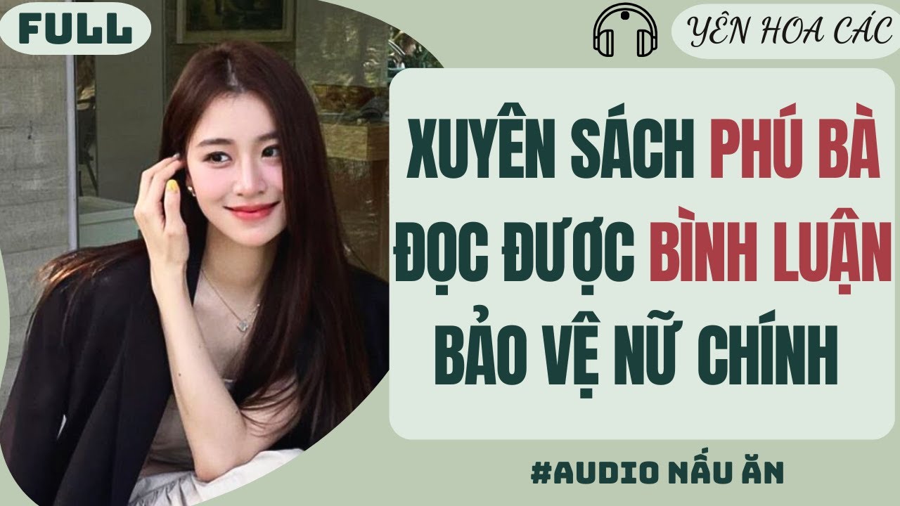 FULL AUDIO | XUYÊN SÁCH PHÚ BÀ ĐỌC ĐƯỢC BÌNH LUẬN BẢO VỆ NỮ CHÍNH | Yên Hoa Các #truyenaudio #audio