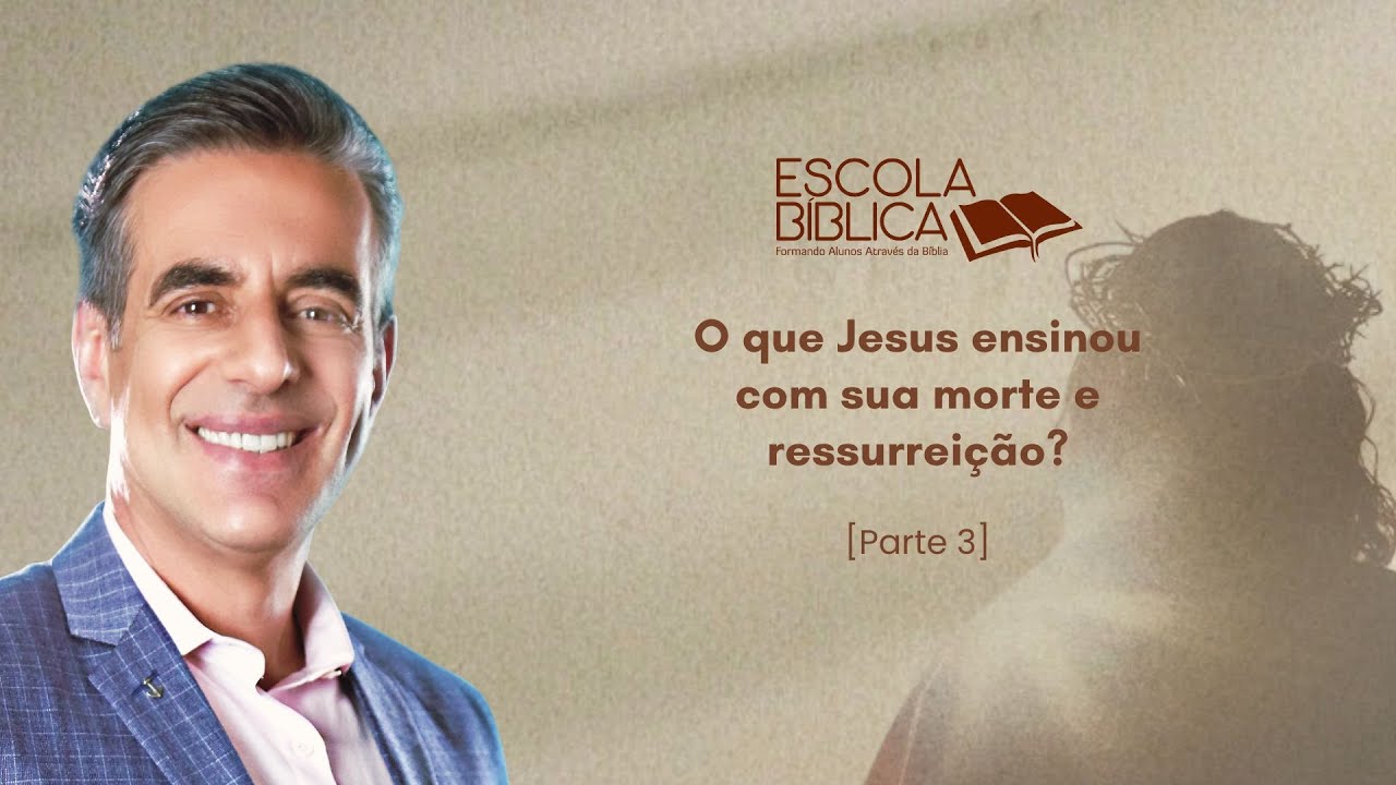 O que Jesus ensinou com sua morte e ressurreição? (parte 3)