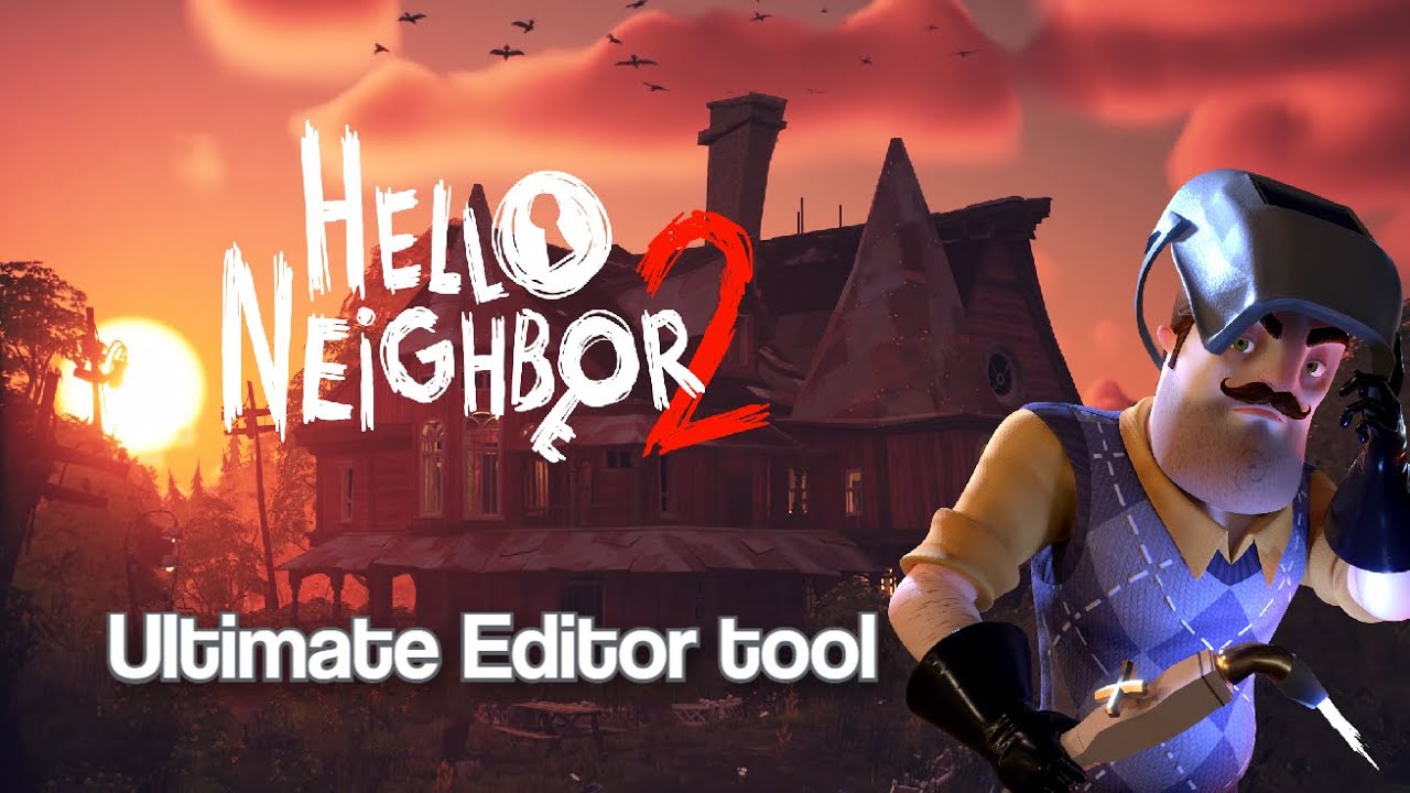 Hello Neighbor 2 - Ultimate Editor Tool
