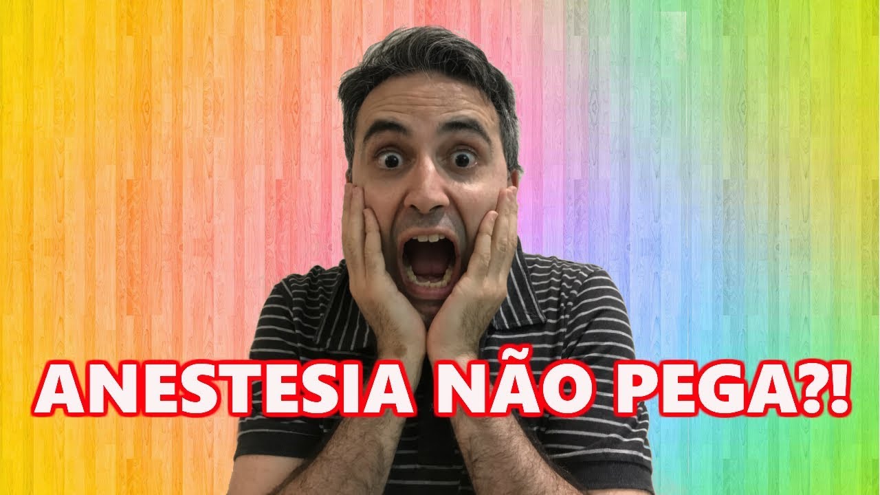 E SE A ANESTESIA NÃO PEGAR?!