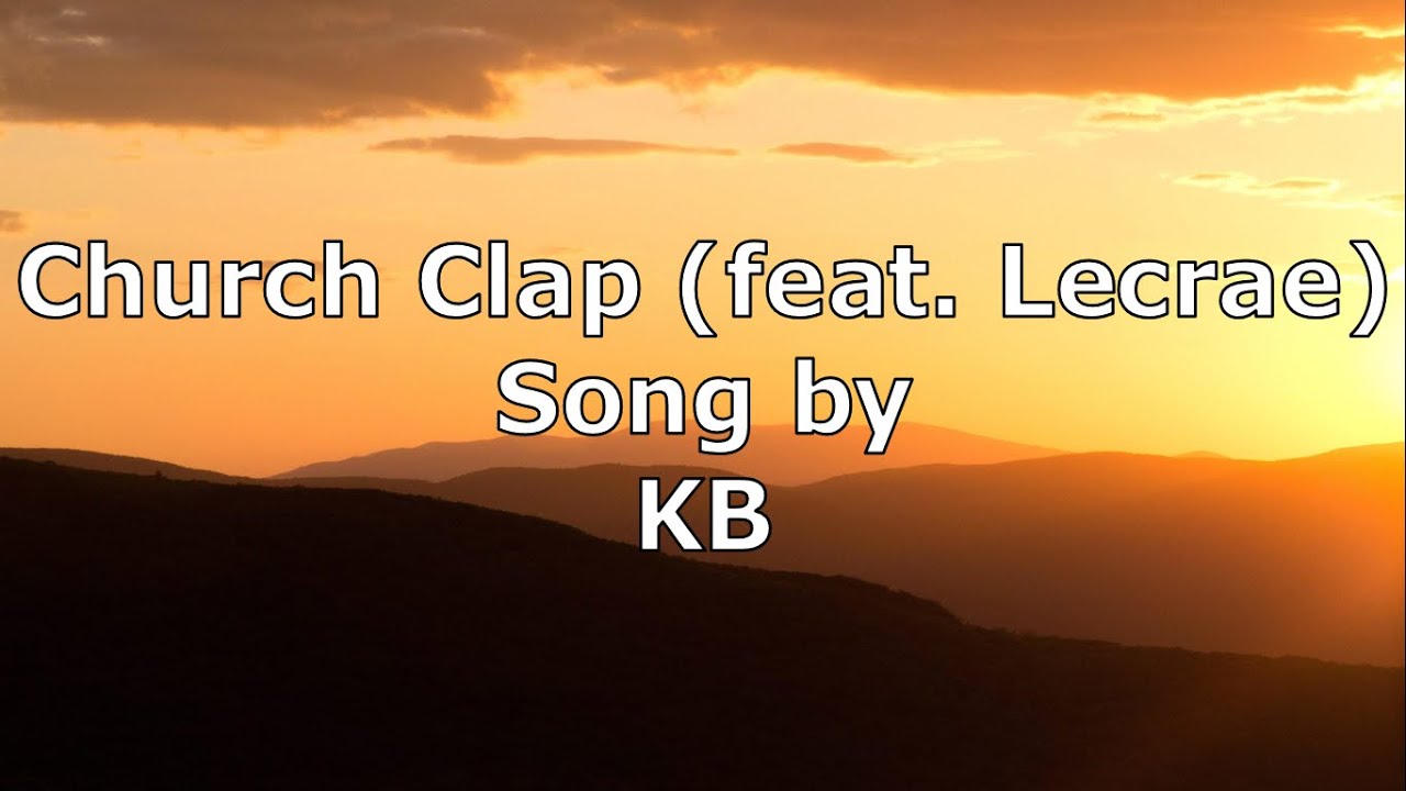 Church Clap (feat. Lecrae) - KB | Lyric Video