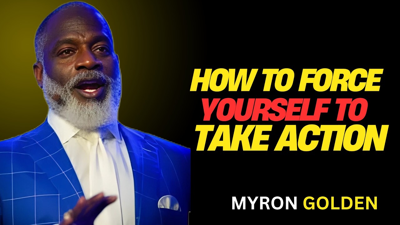 How to Force Yourself to Take Action | BEST MOTIVATIONAL SPEECH BY MYRON GOLDEN