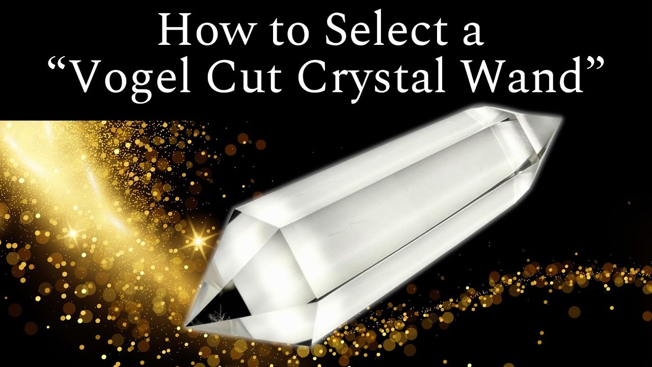 How to Select a Vogel Cut Crystal Wand