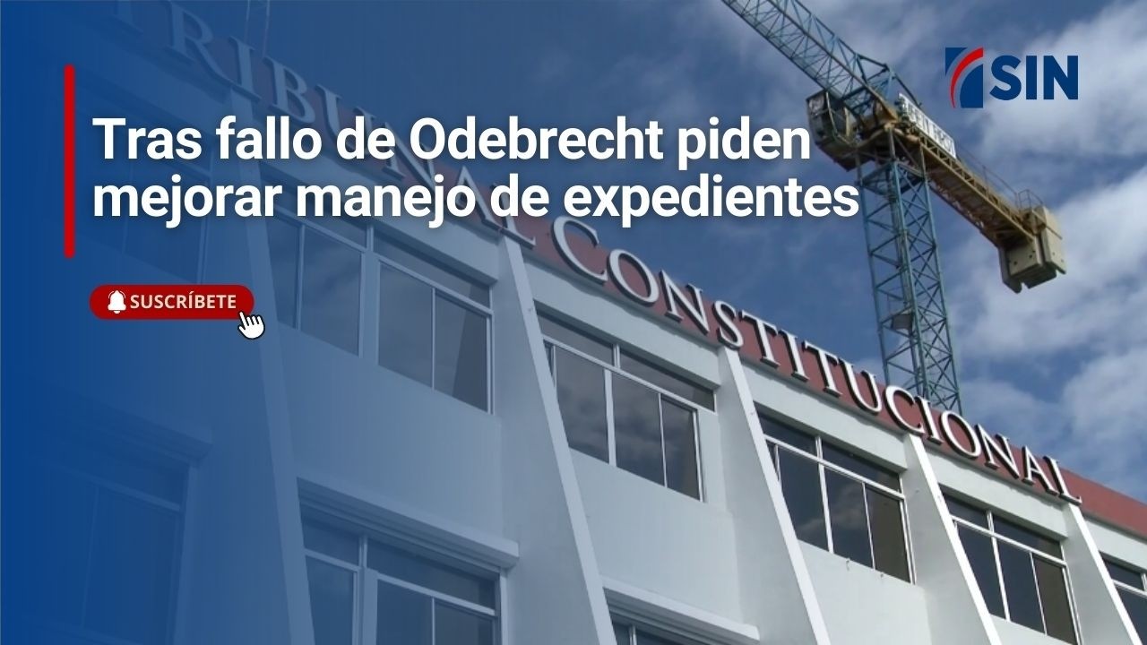 Tras fallo de Odebrecht piden mejorar manejo de expedientes