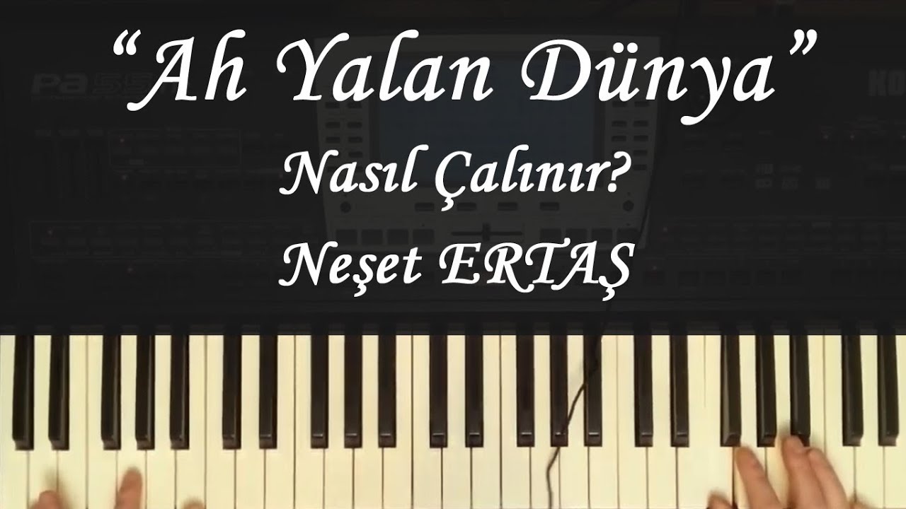 Ah Yalan Dünya Nasıl Çalınır? Notaları ve Sözleri