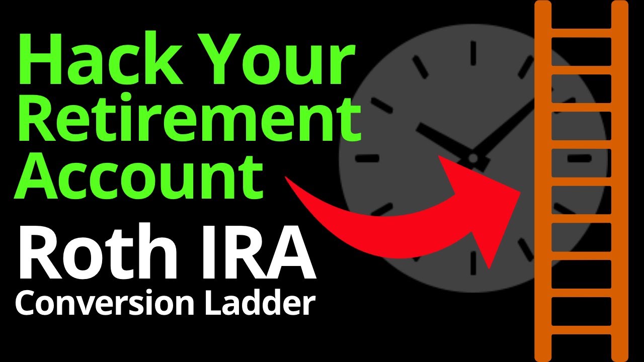 Access Retirement Funds EARLY with a Roth IRA Conversion Ladder