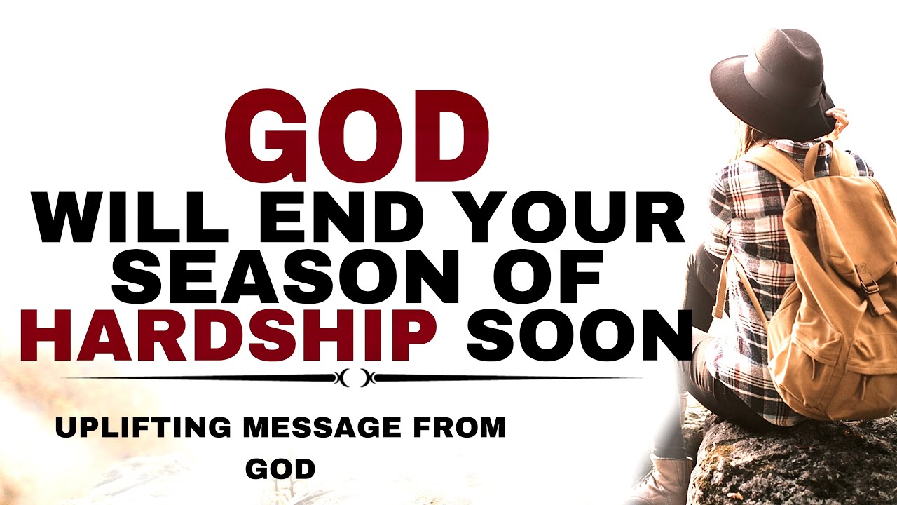 WATCH HOW GOD WILL END YOUR SEASON OF HARDSHIP SOON - CHRISTIAN MOTIVATION