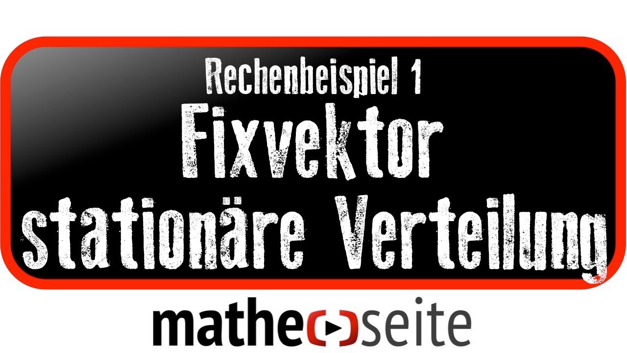 Fixvektor, station&auml;re Verteilung; Beispiel 1 | M.07.03
