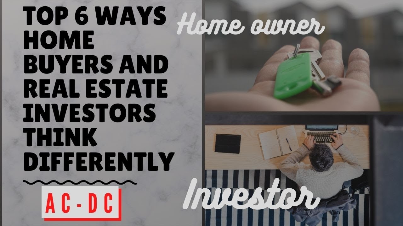 *** Top 6 ways home buyers and real estate investors think differently