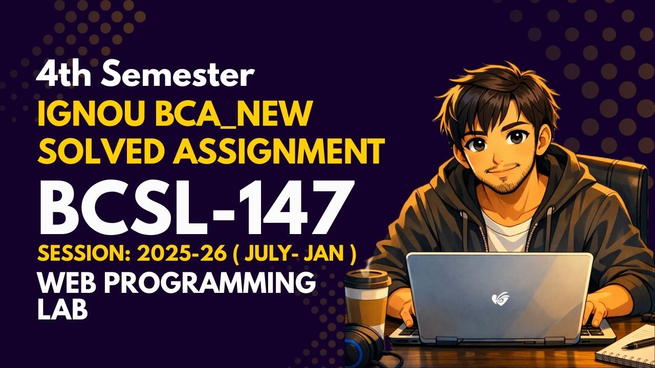 BCSL-147 || BCA_NEW 4th Sem || Solved Assignment (Jan-26/July-26) || IGNOU BCA SOLUTIONS