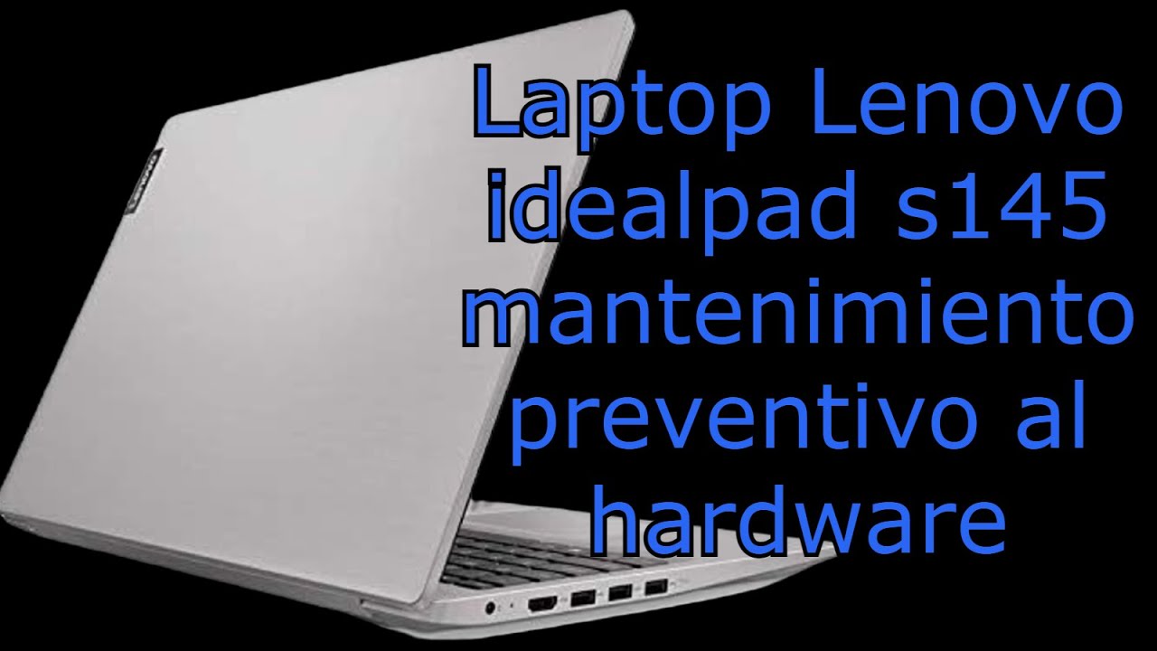 Laptop lenovo idealpad s145 mantenimiento preventivo al hardware
