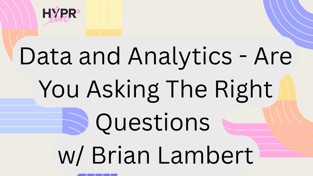 Data and Analytics   Are You Asking The Right Questions w/ Brian Lambert