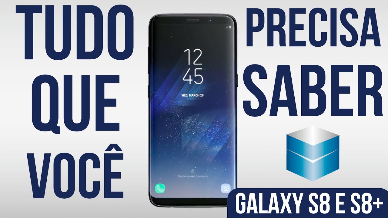 GALAXY S8 - TUDO QUE VOCÊ PRECISA SABER