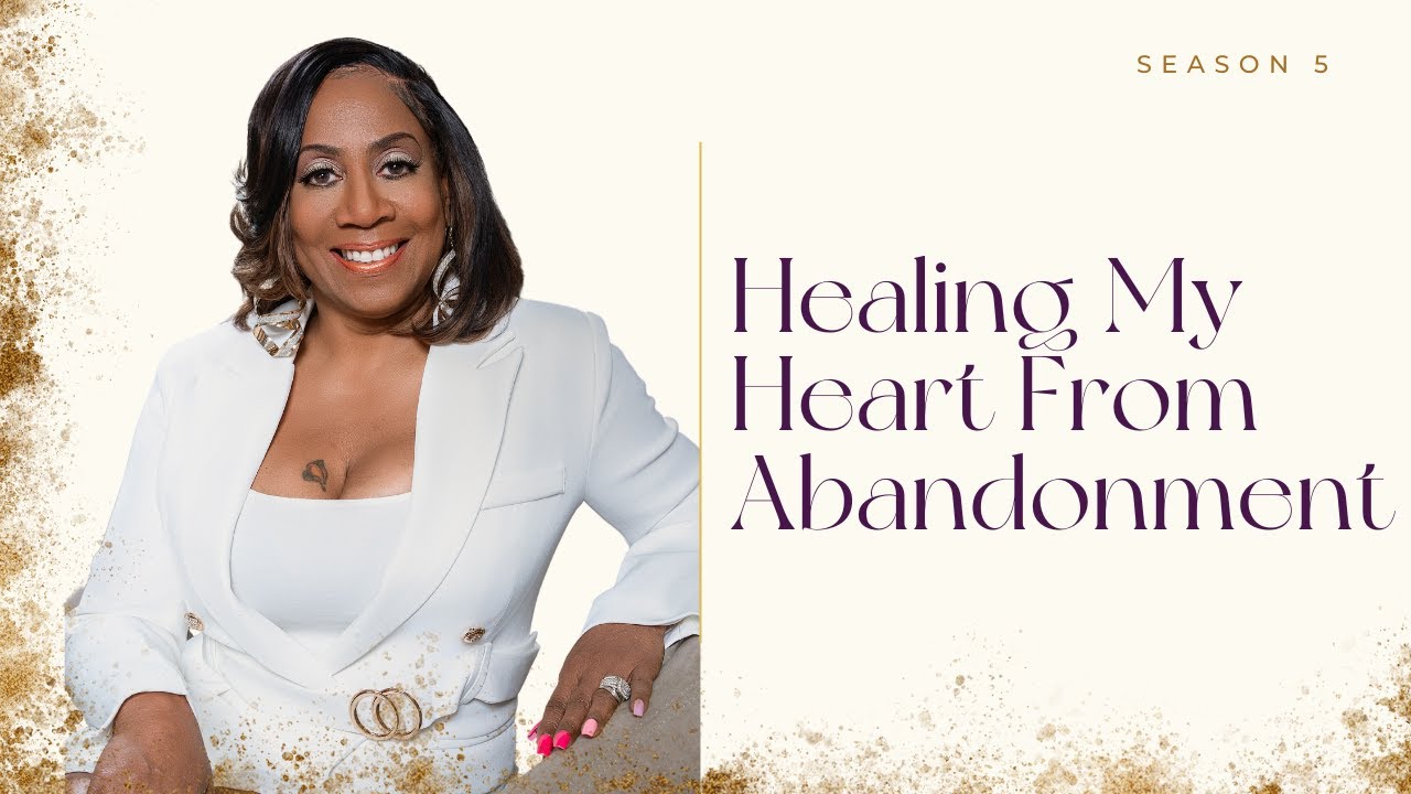 Ep.58 | Healing My Heart From Abandonment