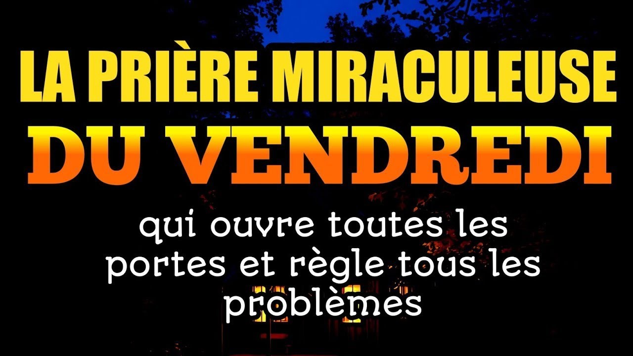 La prière miraculeuse du vendredi qui ouvre toutes les portes et règle tous les problèmes