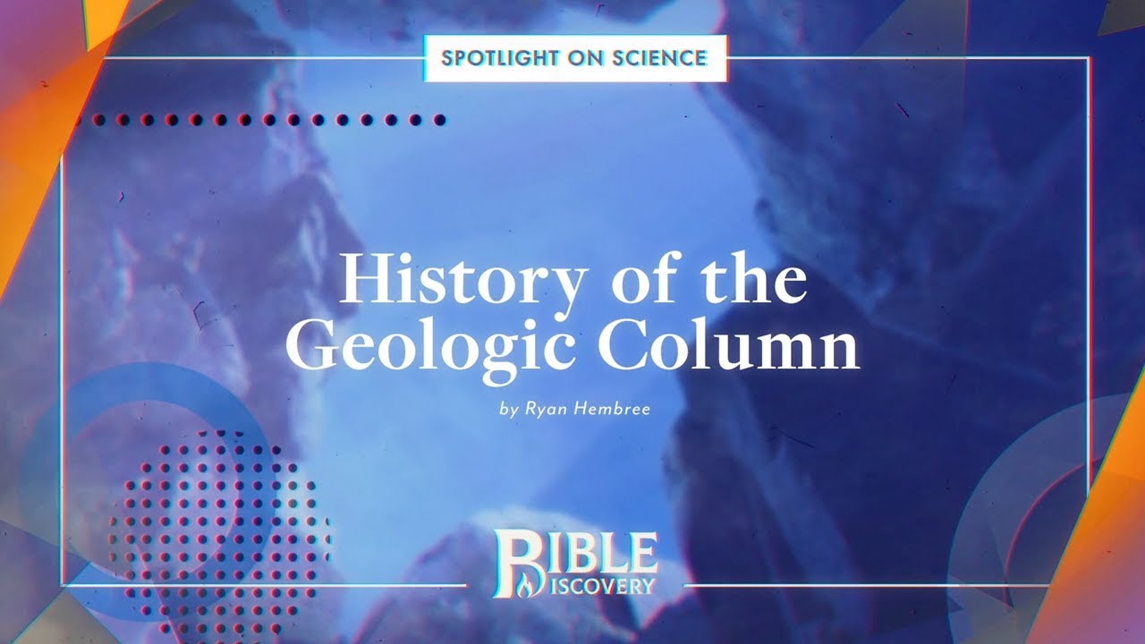 What Does The Bible Say About Geology? | Spotlight on Science | History of the Geologic Column