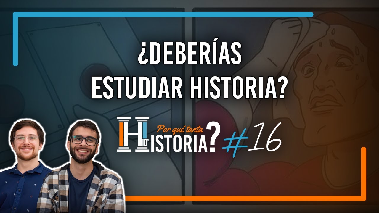¿Deberías estudiar historia? | Por qué tanta HISTORIA? #16