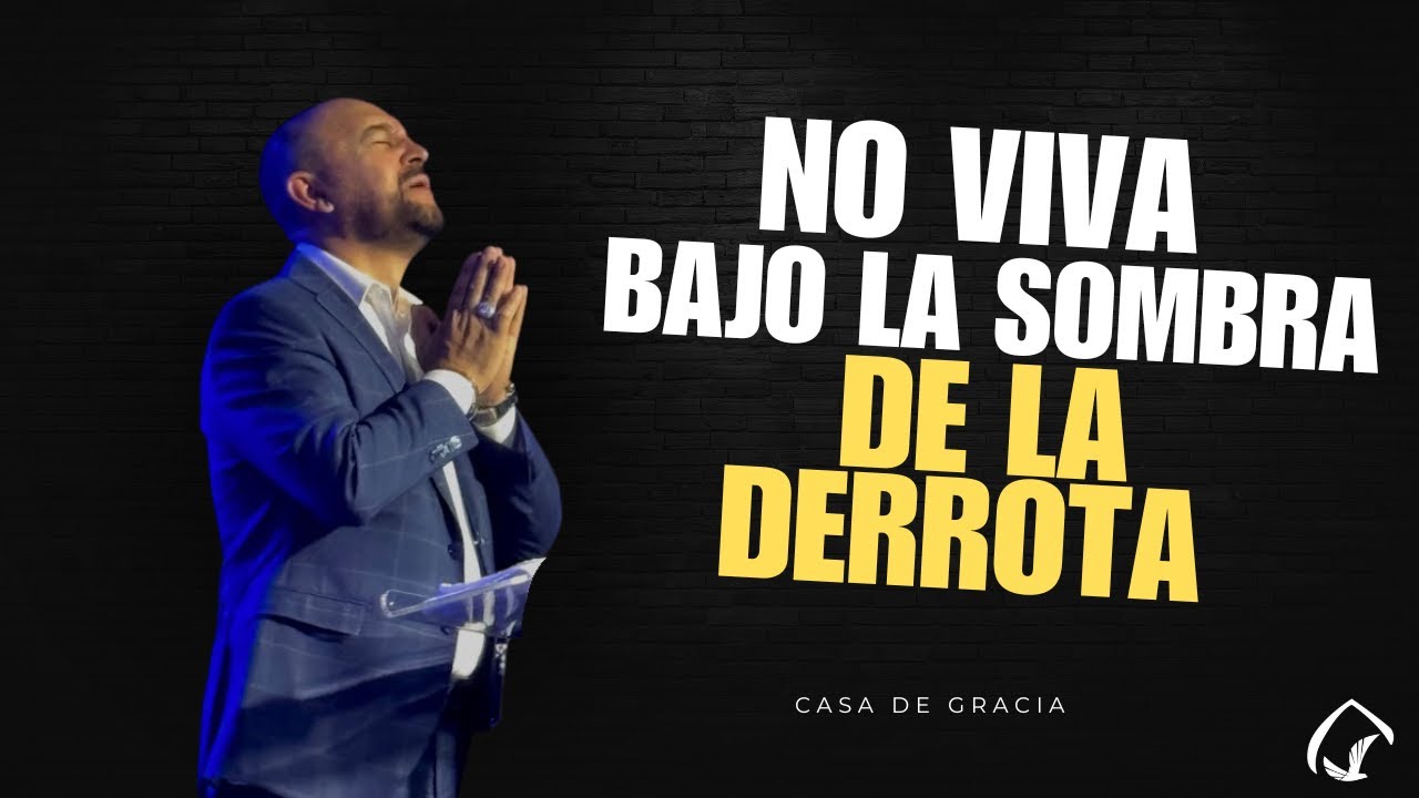 No Viva Bajo La Sombra de la Derrota - Pastor Jenar Orantes | Casa de Gracia