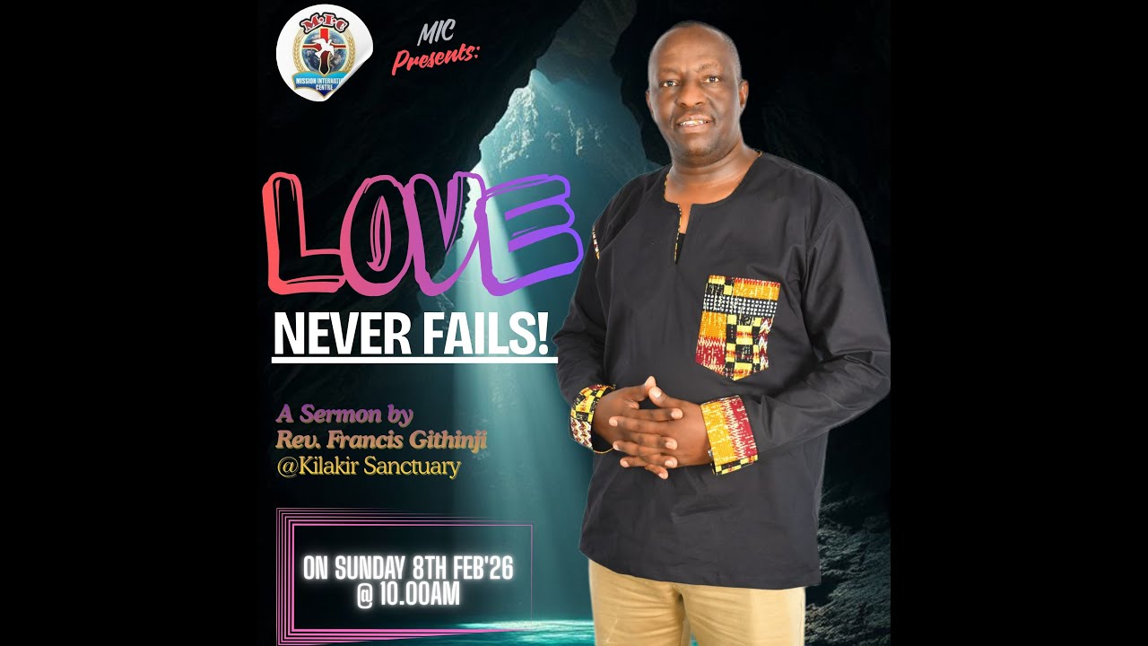 LOVE NEVER FAILS! A SERMON AT GLOBAL METHODIST CHURCH KILAKIR BY REV FRANCIS GITHINJI