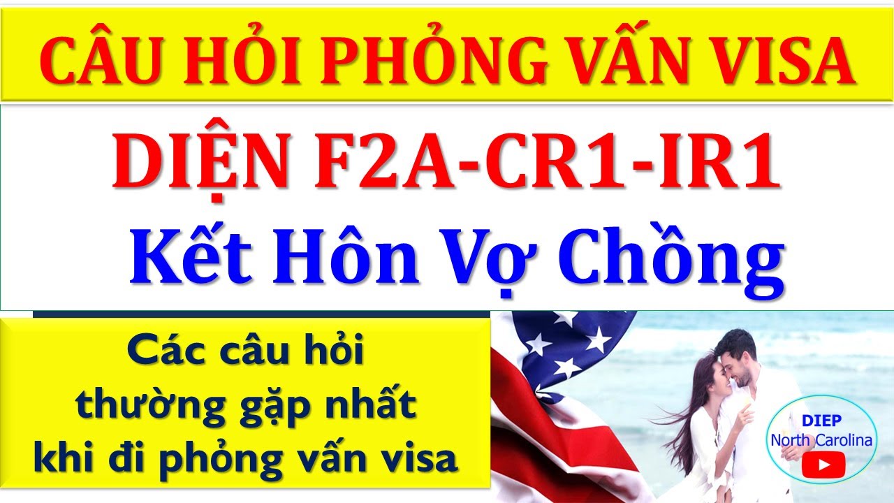 Câu hỏi Phỏng vấn Visa Diện Vợ Chồng F2A CR1 IR1 Thường Gặp |Định cư Mỹ