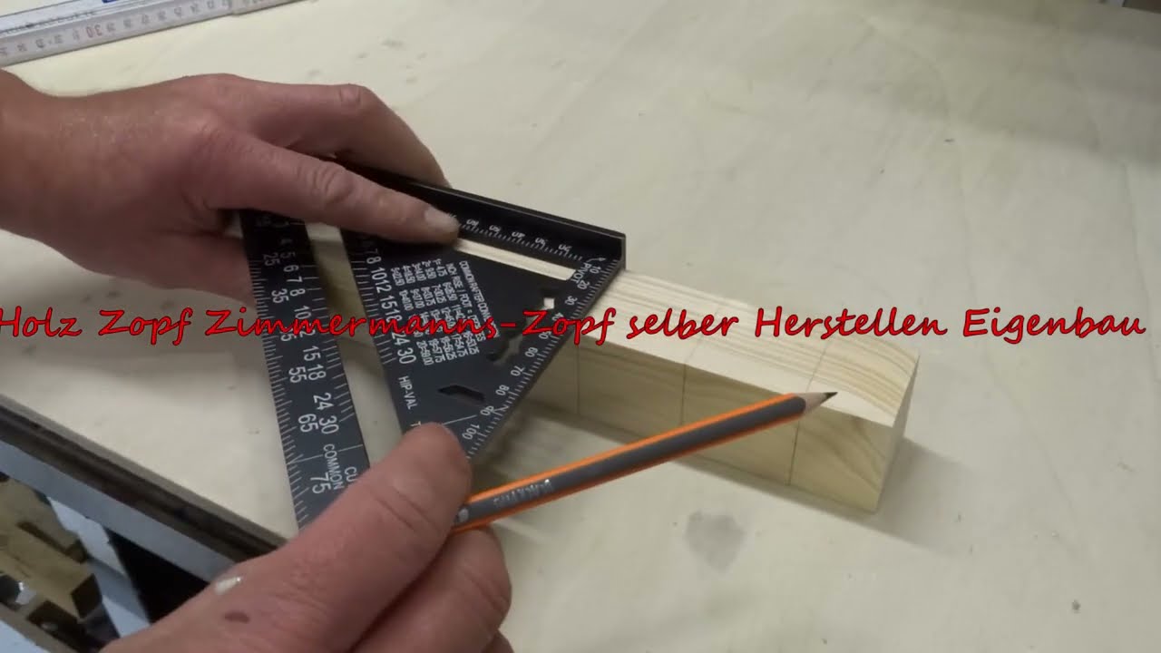 Aus Kantholz einen Zimmermanns Zopf Herstellen
