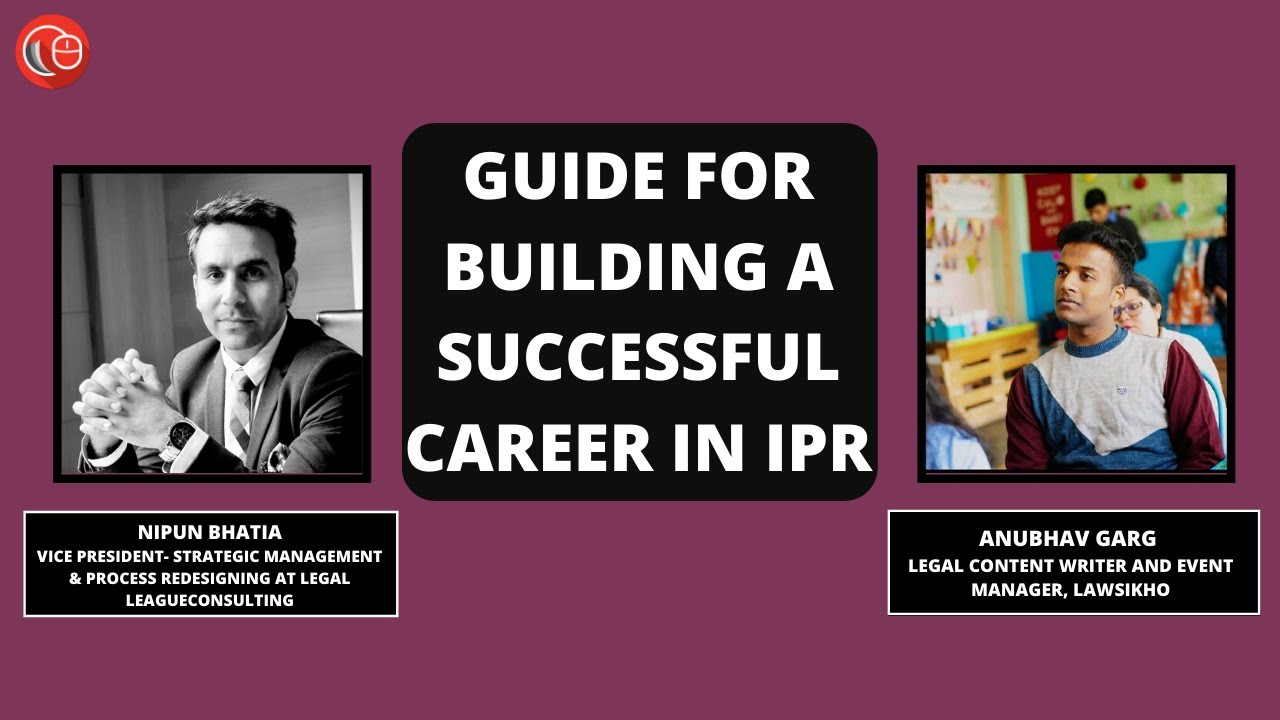 Guide for building a successful career in IPR | Anubhav garg & Nippun Bhatia