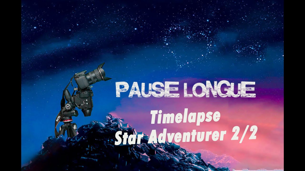 TIMELAPSE STAR ADVENTURER 2ème Partie