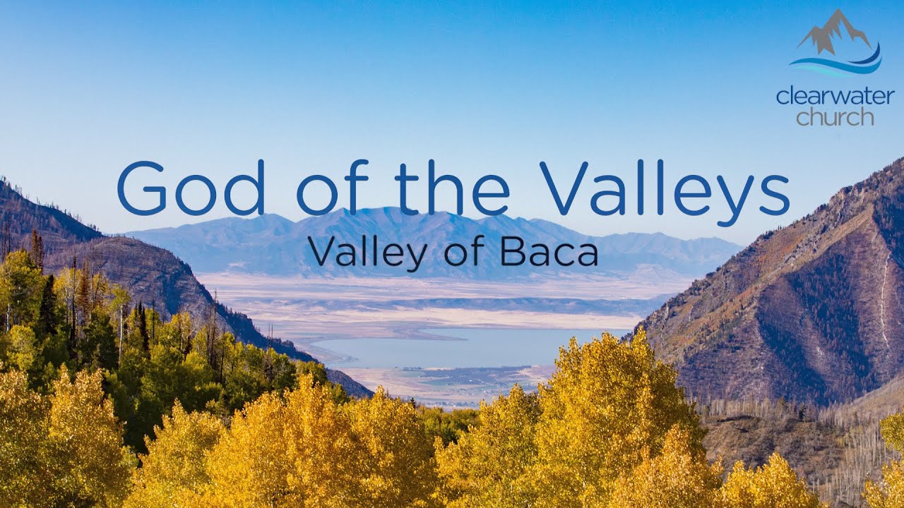 Valley of Baca || God of the Valleys || Clearwater Church || May 28, 2020