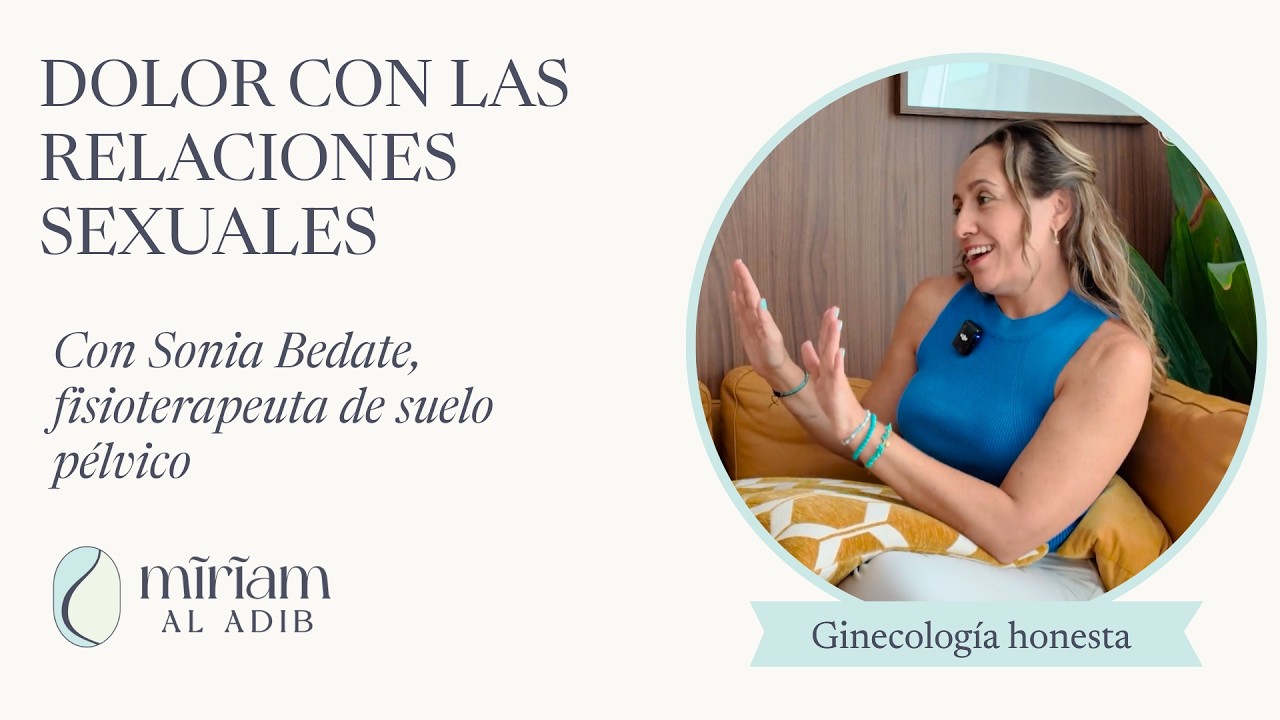 #9 Sexo sin DOLOR: 1 problema de 2 | Miriam Al Adib y Sonia Bedate, fisioterapeuta de suelo pélvico