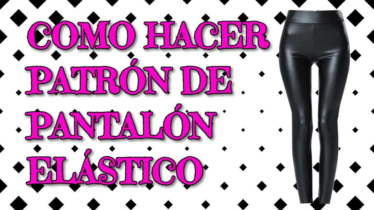 COMO HACER PATRÓN O MOLDE DE PANTALÓN ELÁSTICO (LYCRA) || LECCIÓN # 30