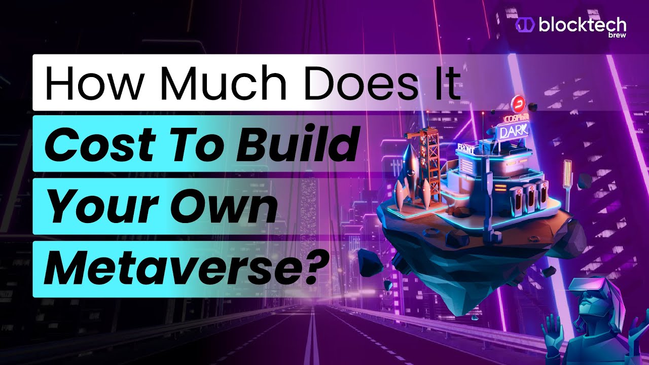 Metaverse Development Cost - How much does it Cost to Build a Metaverse | Blocktech Brew