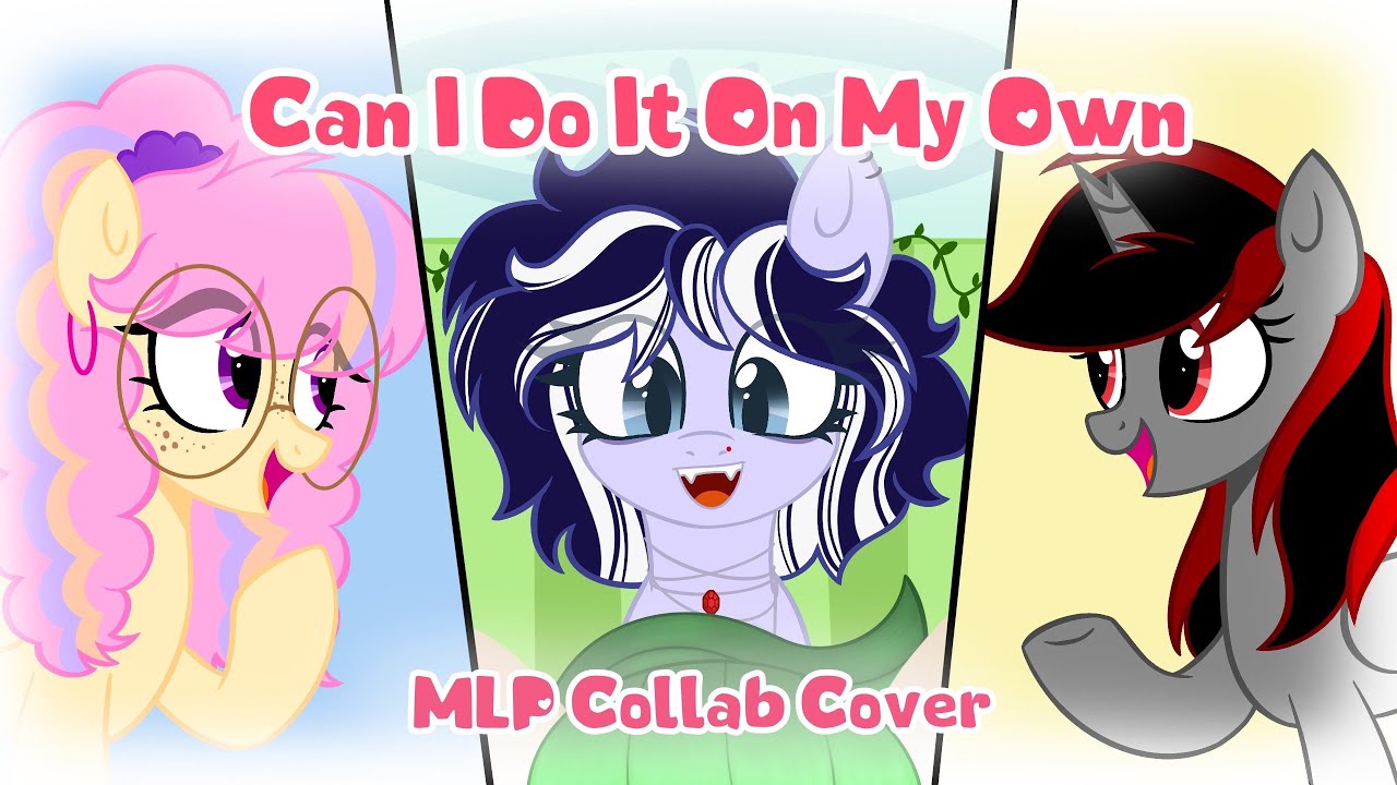 Can I Do It On My Own || MLP Collab Cover Ft. 2 Friends