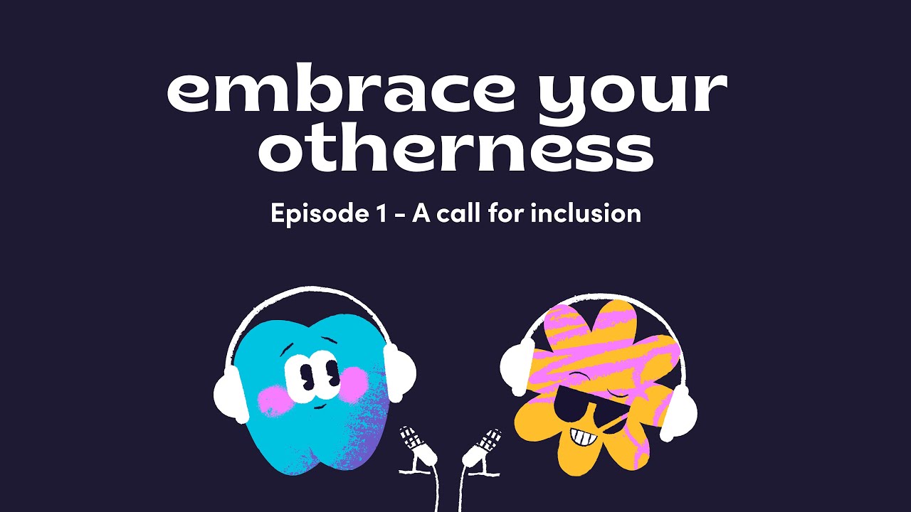 Embrace your otherness - Ep.1: A call for inclusion