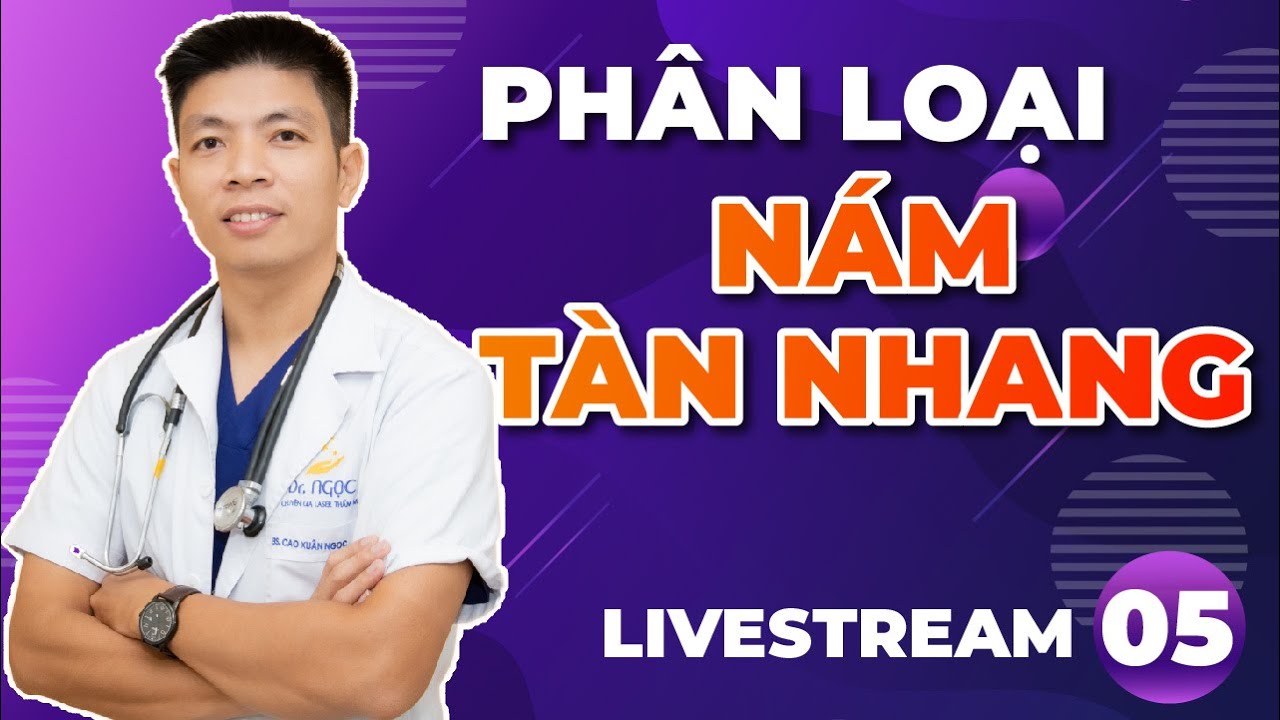 Phân loại nám - Nám da chính xác và phương pháp điều trị | Hỏi đáp cùng Dr Ngọc - LIVESTREAM Số 05