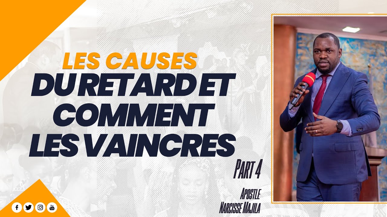 Apôtre Narcisse Majila | LES CAUSES DU RETARD ET COMMENT LES VAINCRES PART 4