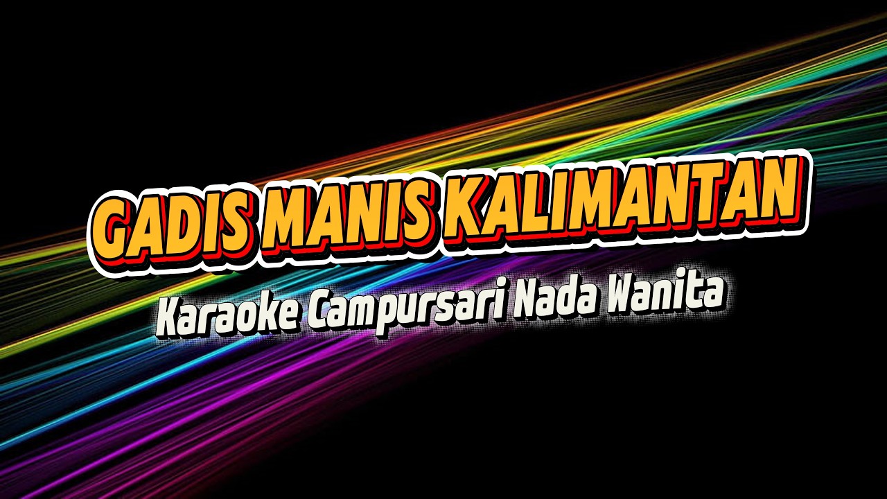 GADIS MANIS KALIMANTAN KARAOKE NADA WANITA