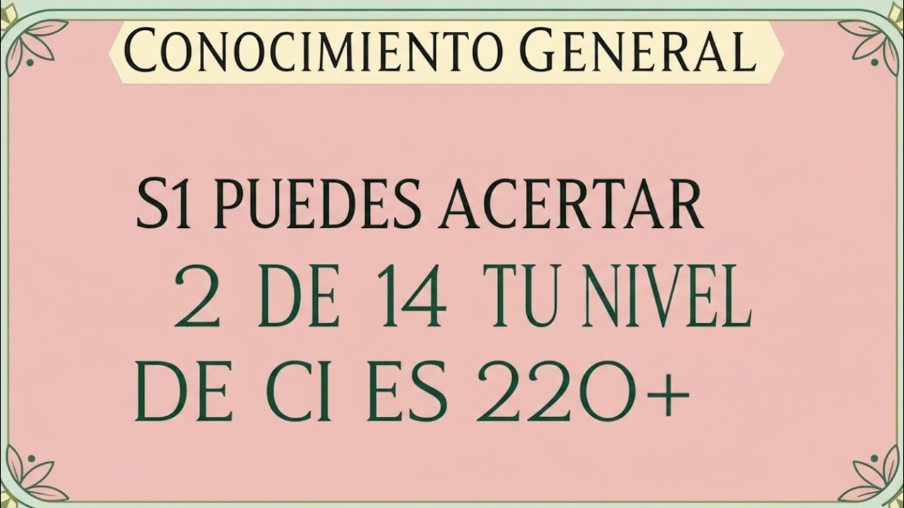 SI CONSIGUES 2 DE 14, TU NIVEL DE IQ ES 220+ 🧠🔥 | Cuestionario de Cultura General
