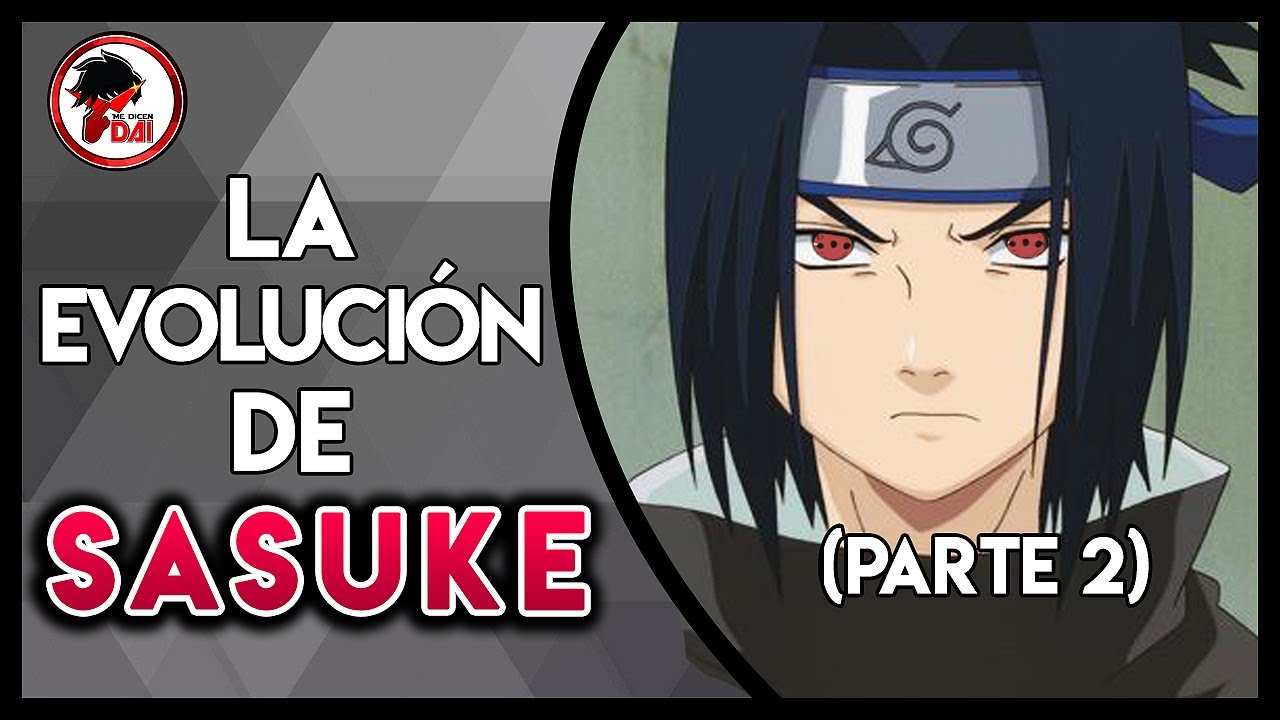 Naruto: Historia y Evolución de SASUKE UCHIHA (Parte 2)