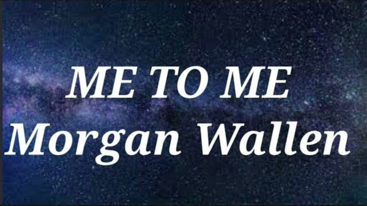 Me To Me Lyrics – Morgan Wallen | Country Music 2026