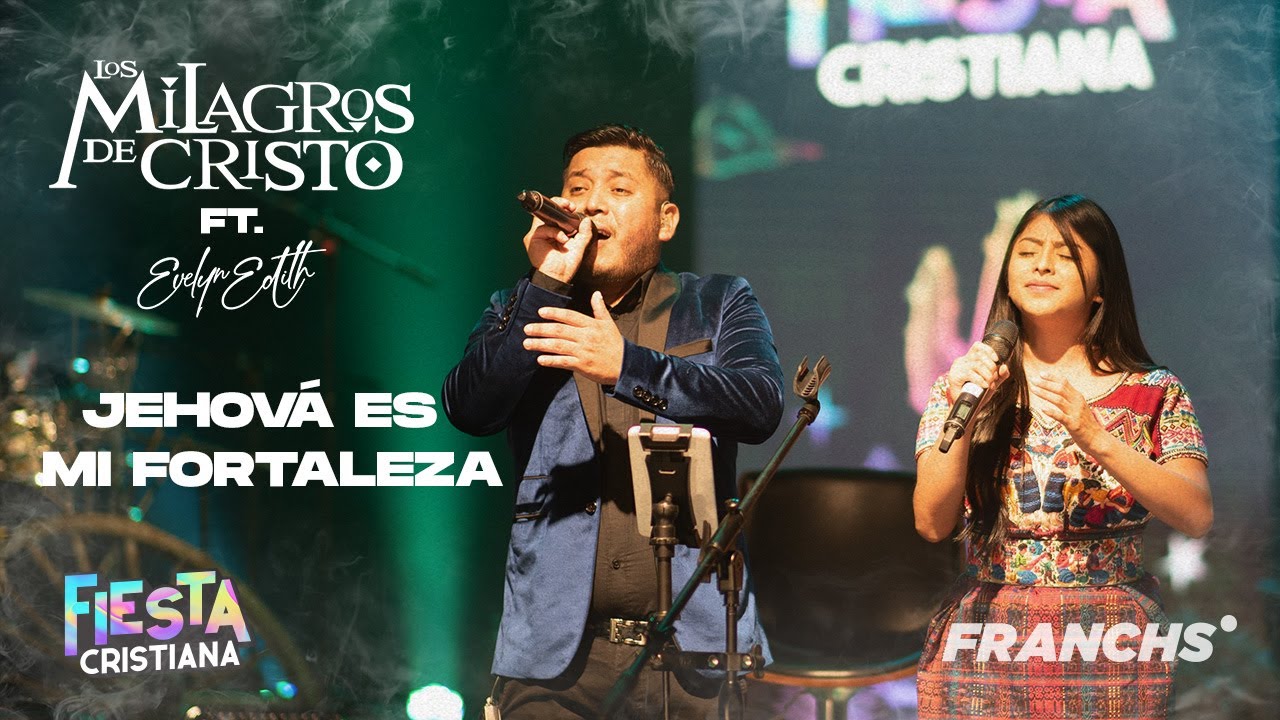 Los Milagros de Cristo ft. Evelyn Edith - Jehová es Mi Fortaleza - Fiesta Cristiana (En Vivo)