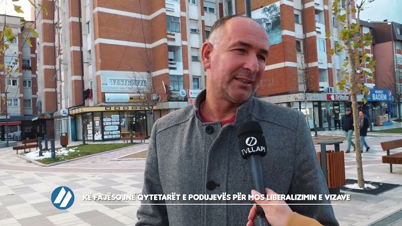 Kë fajësojnë qytetarët e Podujevës për mos liberalizimin e vizave?