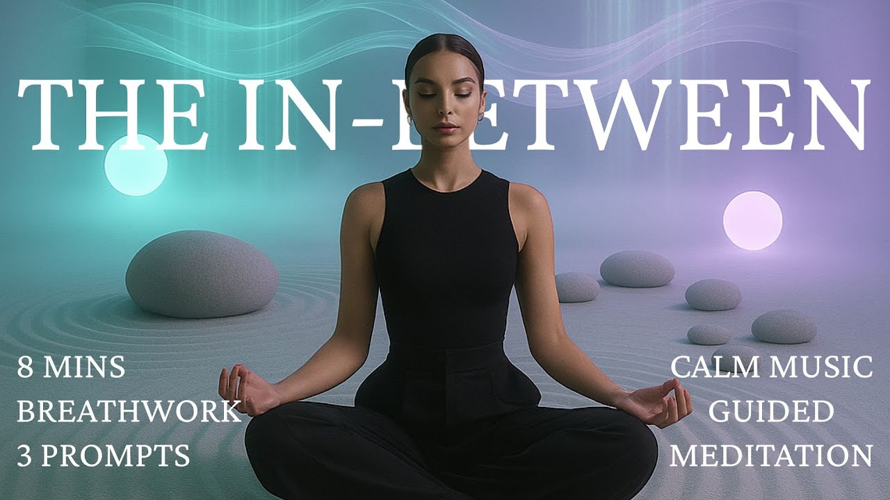 8 Mins | The In-Between | A Guided Meditation for Quiet Transitions & Identity Shifts
