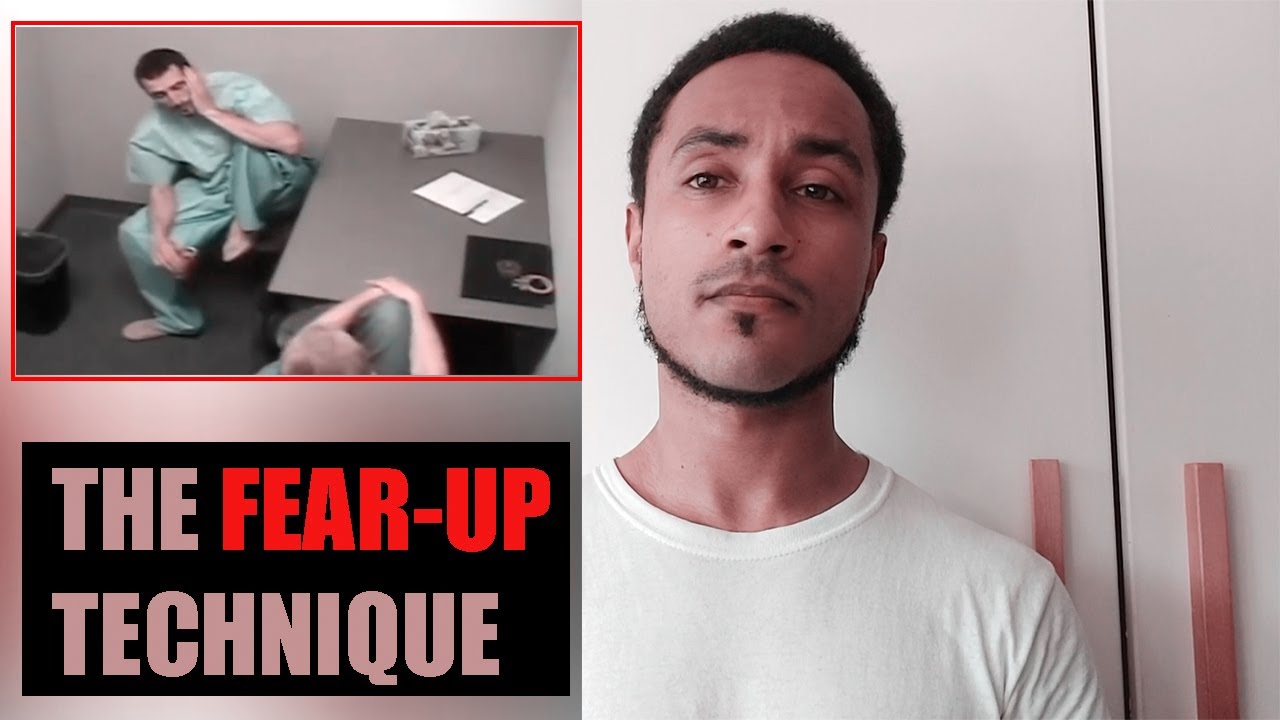 Police Interrogation Tactics - The Fear-Up Technique Explained