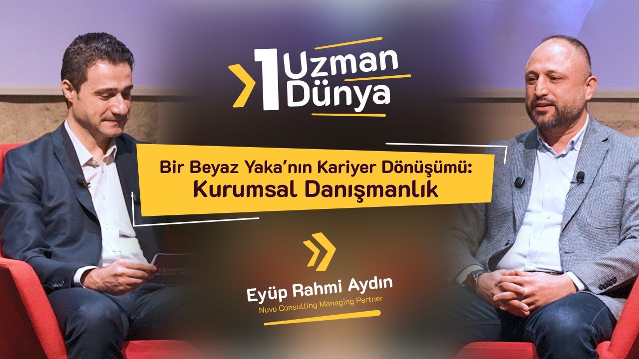 1 Uzman 1 D&uuml;nya | Bir Beyaz Yaka'nın Kariyer D&ouml;n&uuml;ş&uuml;m&uuml;: Kurumsal&nbsp;Danışmanlık &ndash; Ey&uuml;b Rahmi Aydın