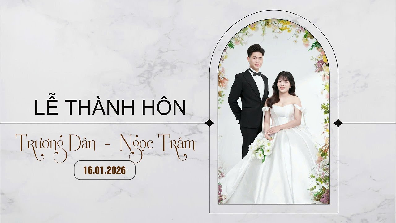 [ Trực Tiếp] Lễ Vu Quy & Thành Hôn | Trương Dân & Ngọc Trâm | Thứ Sáu | 16.01.2026