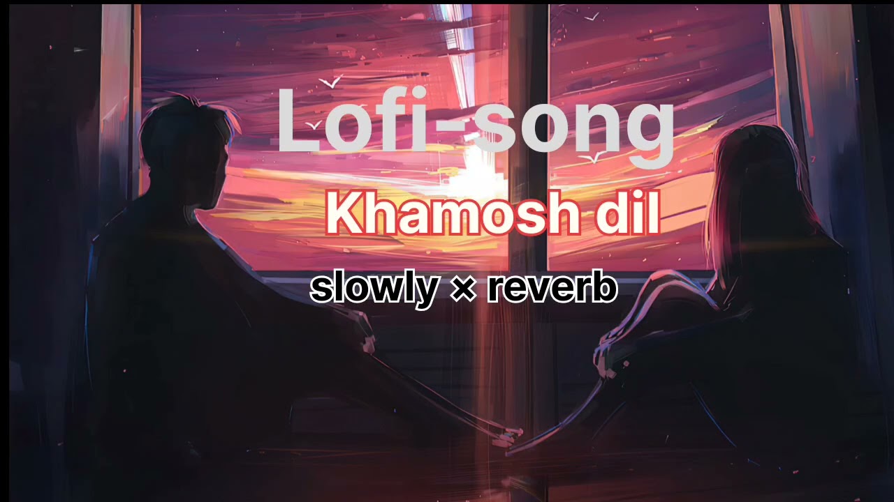 Khamosh dil ( Lofi song slowly &times; reverb ) NYZ #New song #newlofisongs 