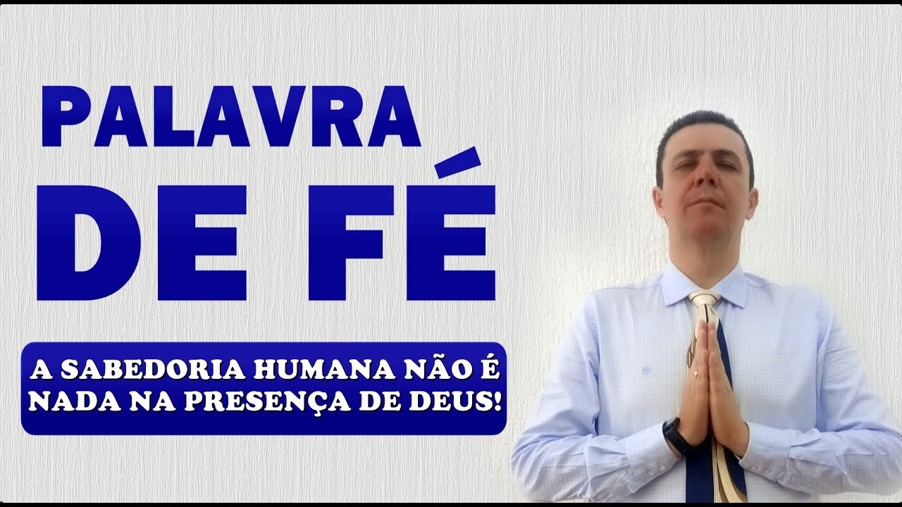 📖 PALAVRA DE FÉ A SABEDORIA HUMANA NÃO É NADA NA PRESENÇA DE DEUS!