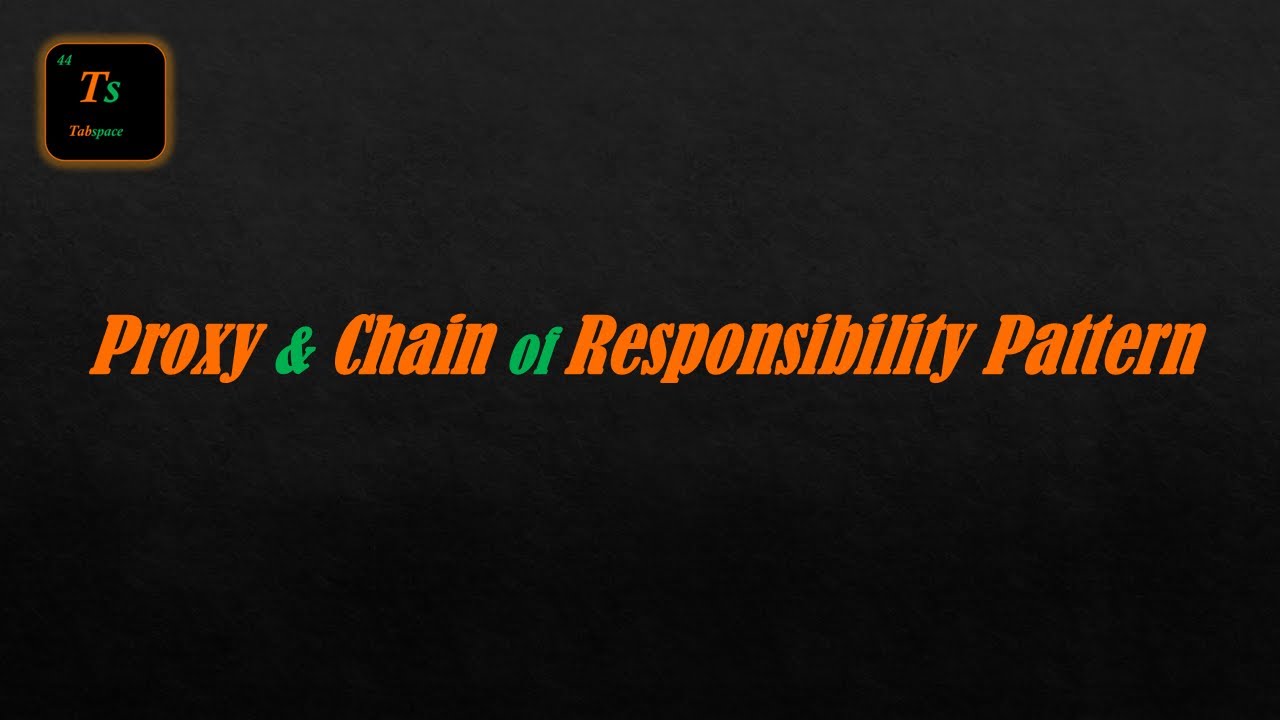 Proxy & Chain of Responsibility Pattern | Low-Level Design - Tabspace