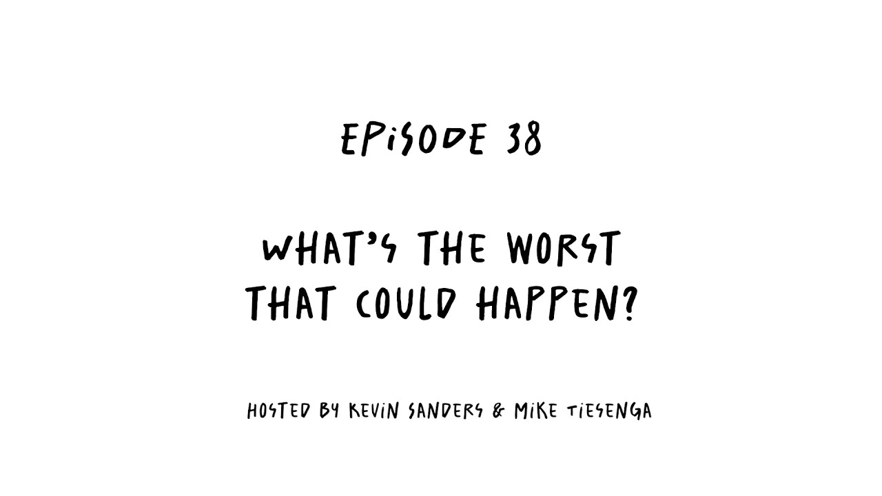 What 's the worst that could happen?