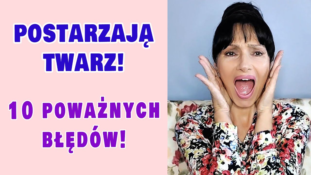 10 Poważnych Błędów, Które Postarzają Twarz!